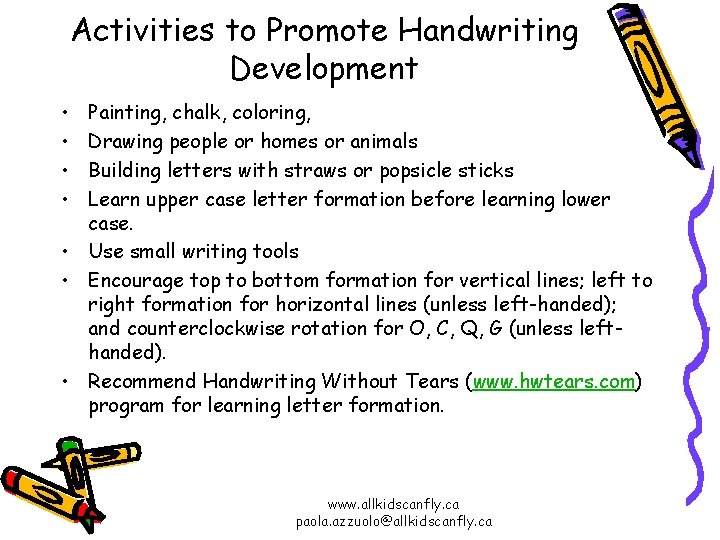 Activities to Promote Handwriting Development • • Painting, chalk, coloring, Drawing people or homes