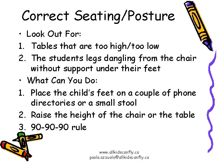 Correct Seating/Posture • Look Out For: 1. Tables that are too high/too low 2.