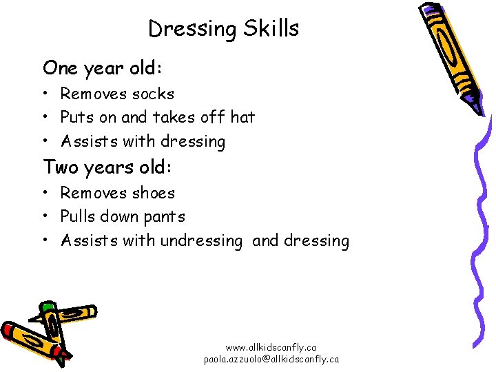Dressing Skills One year old: • Removes socks • Puts on and takes off