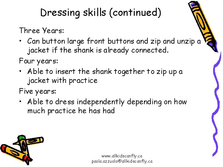 Dressing skills (continued) Three Years: • Can button large front buttons and zip and