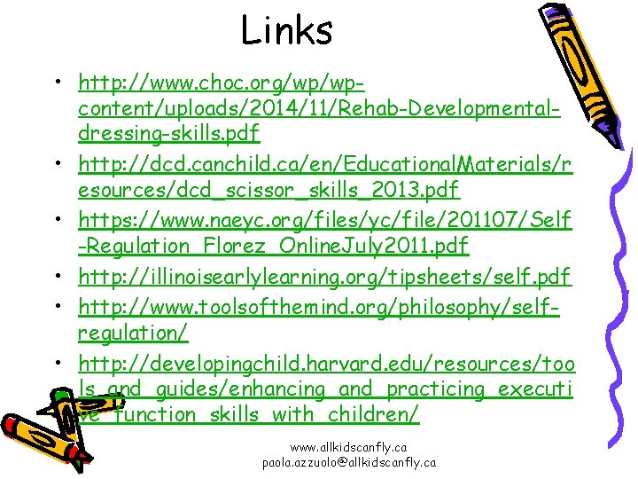Links • http: //www. choc. org/wp/wpcontent/uploads/2014/11/Rehab-Developmentaldressing-skills. pdf • http: //dcd. canchild. ca/en/Educational. Materials/r esources/dcd_scissor_skills_2013.