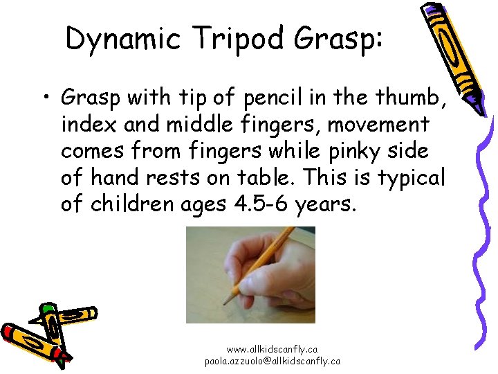 Dynamic Tripod Grasp: • Grasp with tip of pencil in the thumb, index and