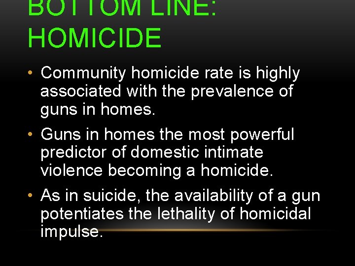 BOTTOM LINE: HOMICIDE • Community homicide rate is highly associated with the prevalence of