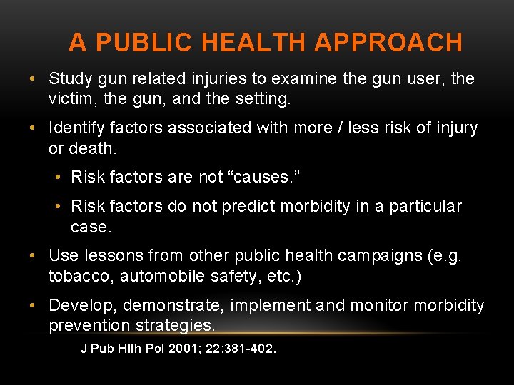 A PUBLIC HEALTH APPROACH • Study gun related injuries to examine the gun user,