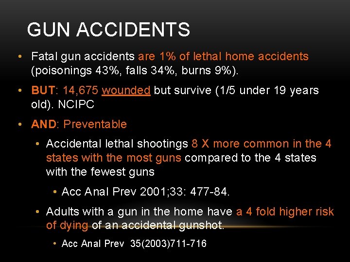 GUN ACCIDENTS • Fatal gun accidents are 1% of lethal home accidents (poisonings 43%,