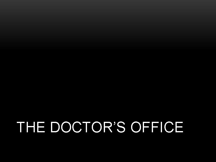 THE DOCTOR’S OFFICE 
