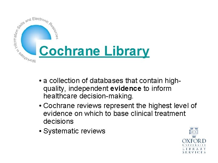 Cochrane Library • a collection of databases that contain highquality, independent evidence to inform