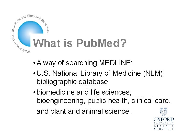 What is Pub. Med? • A way of searching MEDLINE: • U. S. National
