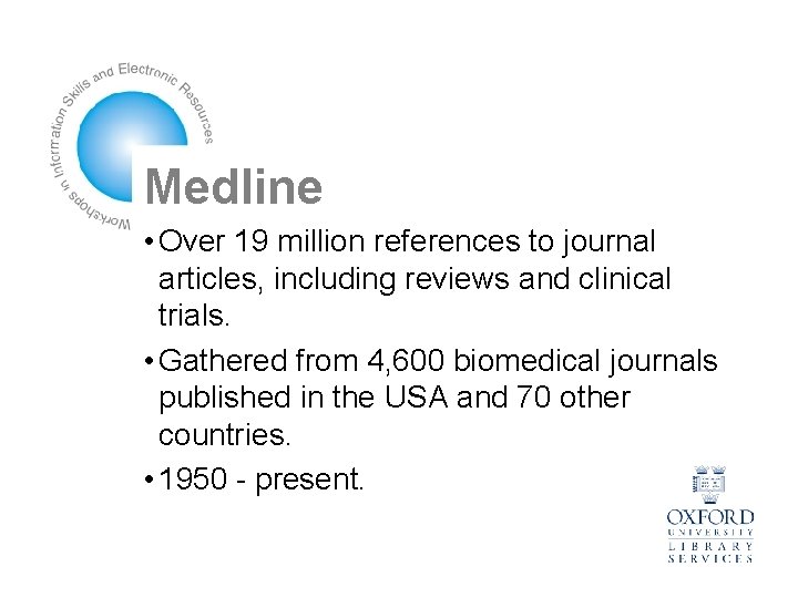 Medline • Over 19 million references to journal articles, including reviews and clinical trials.