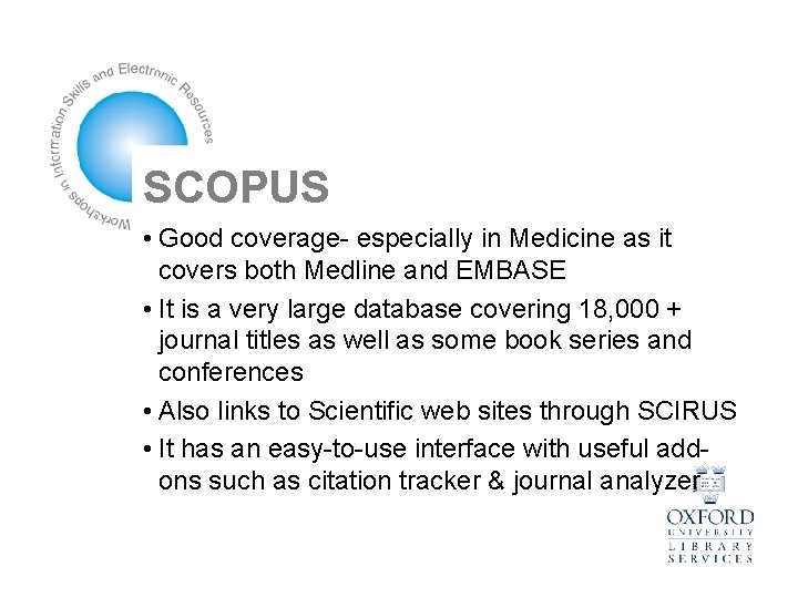 SCOPUS • Good coverage- especially in Medicine as it covers both Medline and EMBASE
