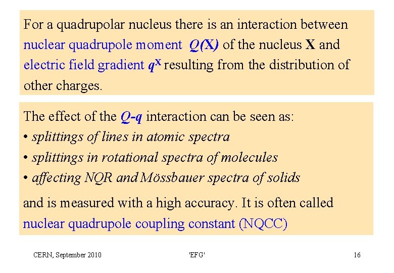 For a quadrupolar nucleus there is an interaction between nuclear quadrupole moment Q(X) of