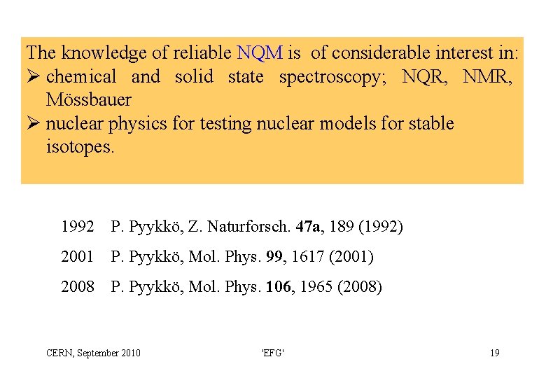 The knowledge of reliable NQM is of considerable interest in: Ø chemical and solid