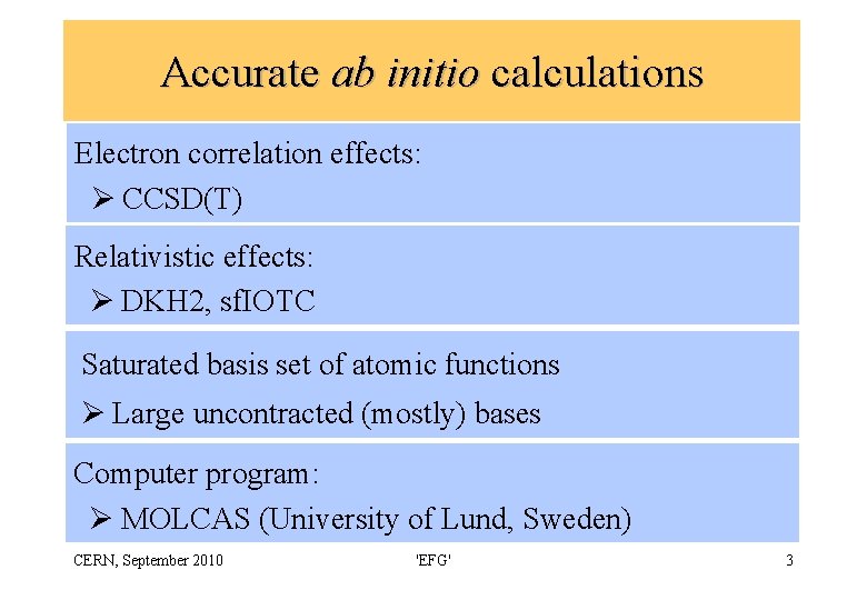 Accurate ab initio calculations Electron correlation effects: Ø CCSD(T) Relativistic effects: Ø DKH 2,