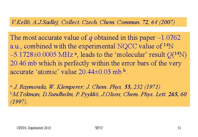 V. Kellö, A. J. Sadlej; Collect. Czech. Chem. Commun. 72, 64 (2007) The most