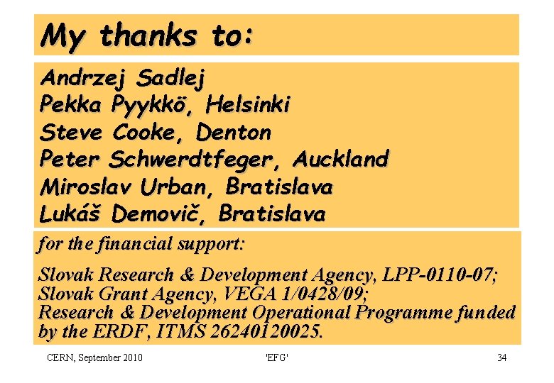 My thanks to: Andrzej Sadlej Pekka Pyykkö, Helsinki Steve Cooke, Denton Peter Schwerdtfeger, Auckland