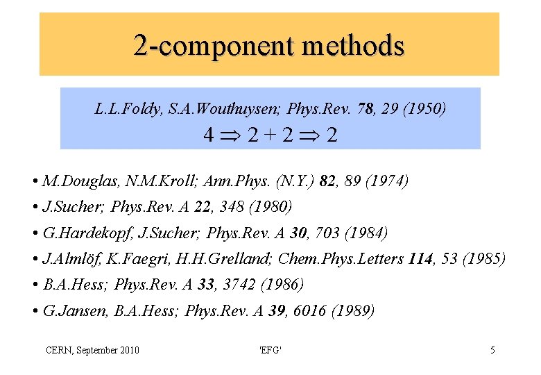 2 -component methods L. L. Foldy, S. A. Wouthuysen; Phys. Rev. 78, 29 (1950)
