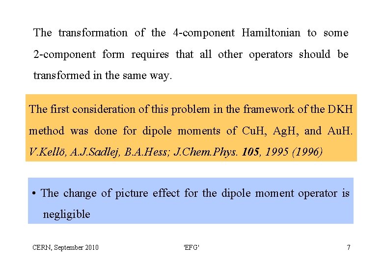 The transformation of the 4 -component Hamiltonian to some 2 -component form requires that