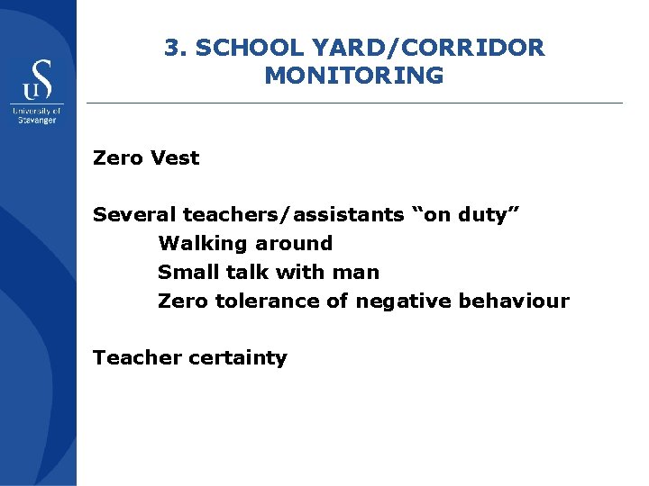 3. SCHOOL YARD/CORRIDOR MONITORING Zero Vest Several teachers/assistants “on duty” Walking around Small talk