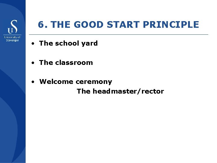 6. THE GOOD START PRINCIPLE • The school yard • The classroom • Welcome