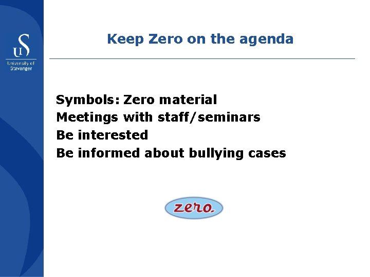 Keep Zero on the agenda Symbols: Zero material Meetings with staff/seminars Be interested Be