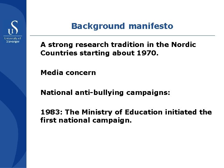 Background manifesto A strong research tradition in the Nordic Countries starting about 1970. Media