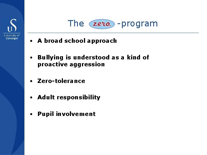 The -program • A broad school approach • Bullying is understood as a kind