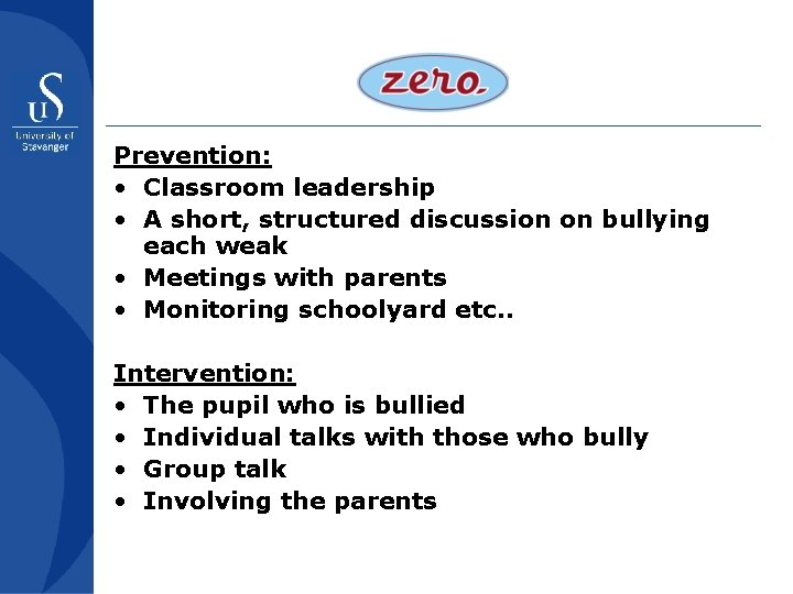 Prevention: • Classroom leadership • A short, structured discussion on bullying each weak •
