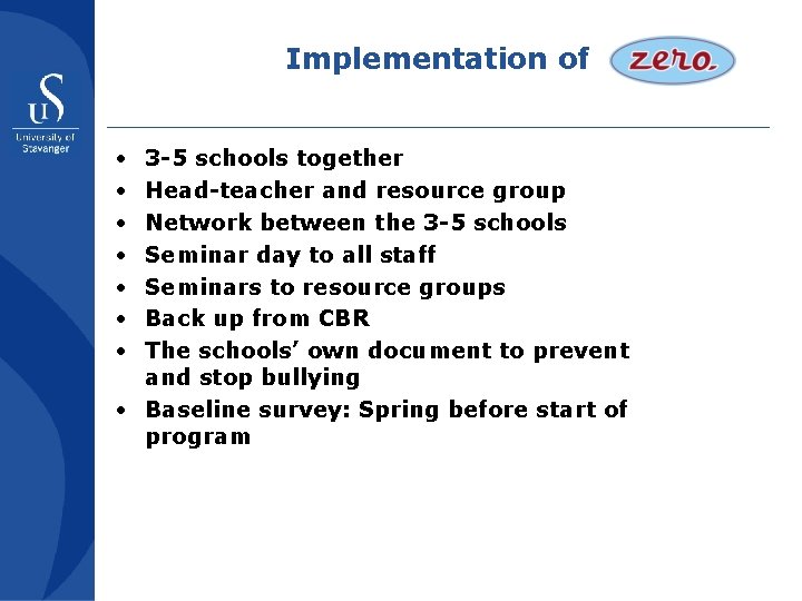 Implementation of • • 3 -5 schools together Head-teacher and resource group Network between