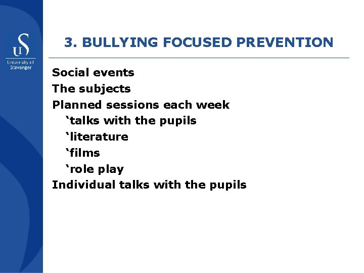 3. BULLYING FOCUSED PREVENTION Social events The subjects Planned sessions each week ‘talks with