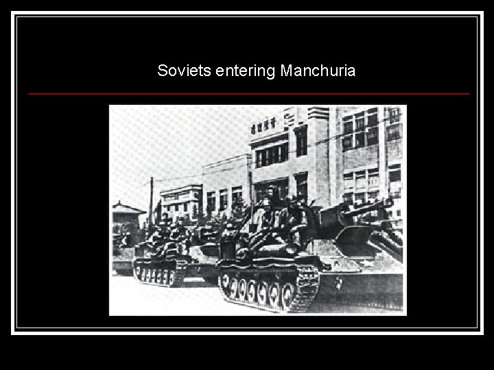 Soviets entering Manchuria 