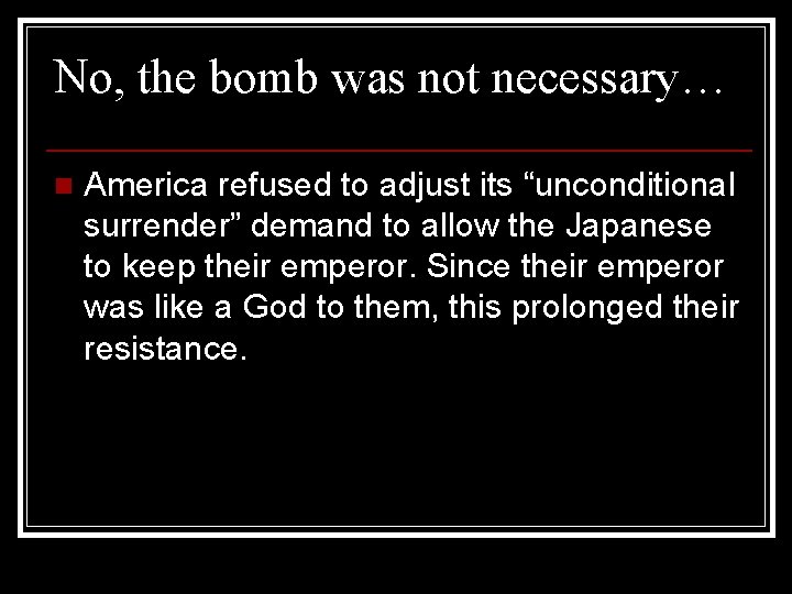 No, the bomb was not necessary… n America refused to adjust its “unconditional surrender”