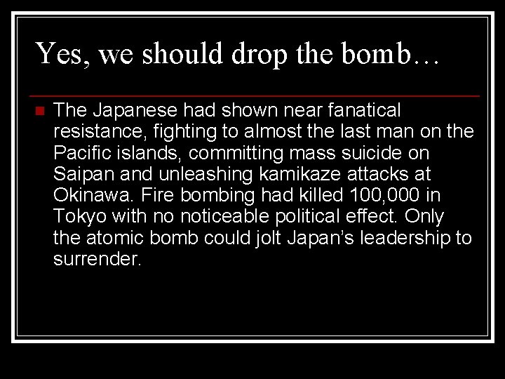 Yes, we should drop the bomb… n The Japanese had shown near fanatical resistance,