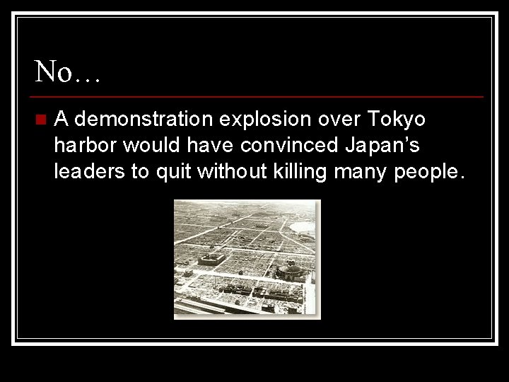No… n A demonstration explosion over Tokyo harbor would have convinced Japan’s leaders to