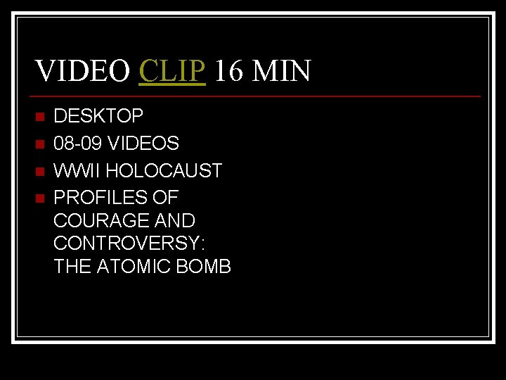 VIDEO CLIP 16 MIN n n DESKTOP 08 -09 VIDEOS WWII HOLOCAUST PROFILES OF