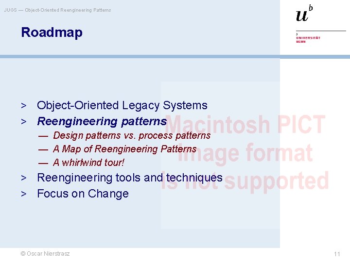 JUGS — Object-Oriented Reengineering Patterns Roadmap > Object-Oriented Legacy Systems > Reengineering patterns —