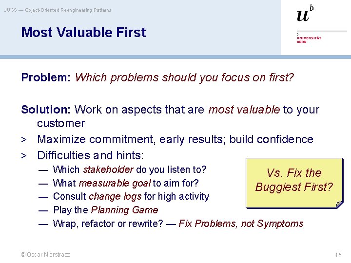 JUGS — Object-Oriented Reengineering Patterns Most Valuable First Problem: Which problems should you focus