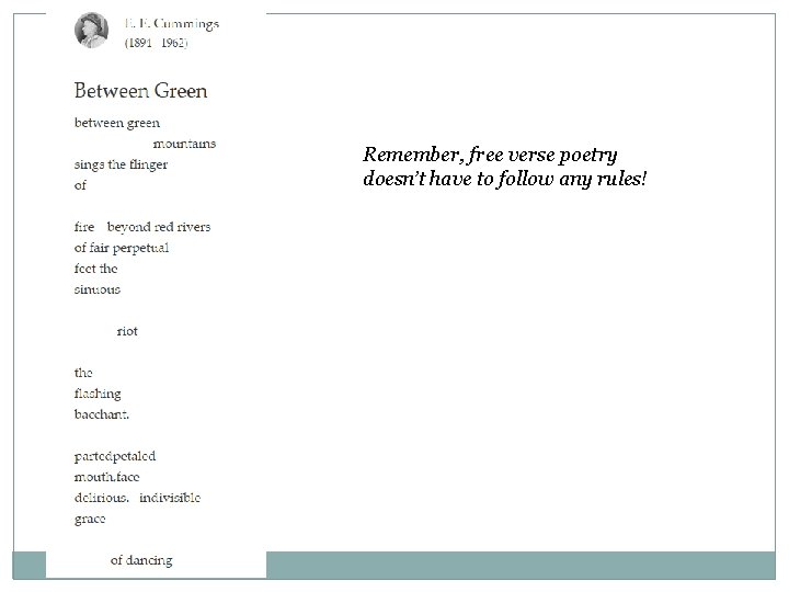 Remember, free verse poetry doesn’t have to follow any rules! 