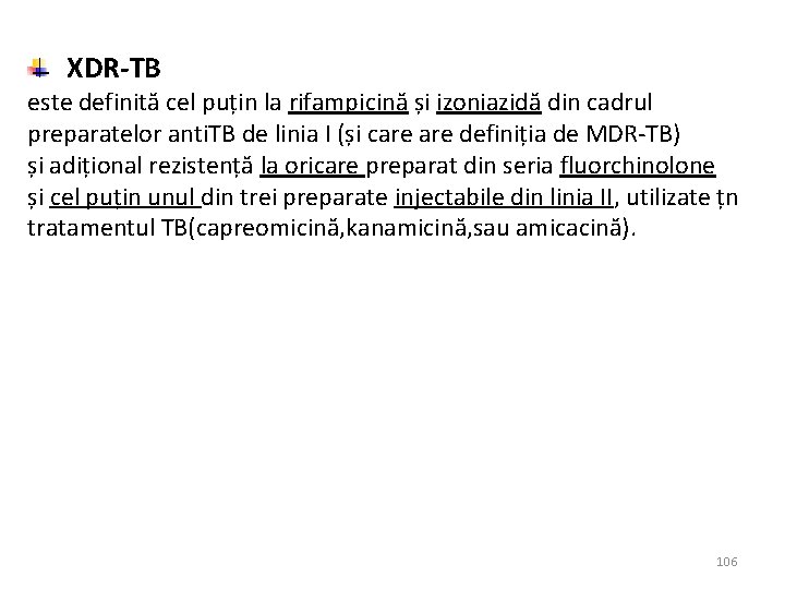 XDR-TB este definită cel puțin la rifampicină și izoniazidă din cadrul preparatelor anti. TB