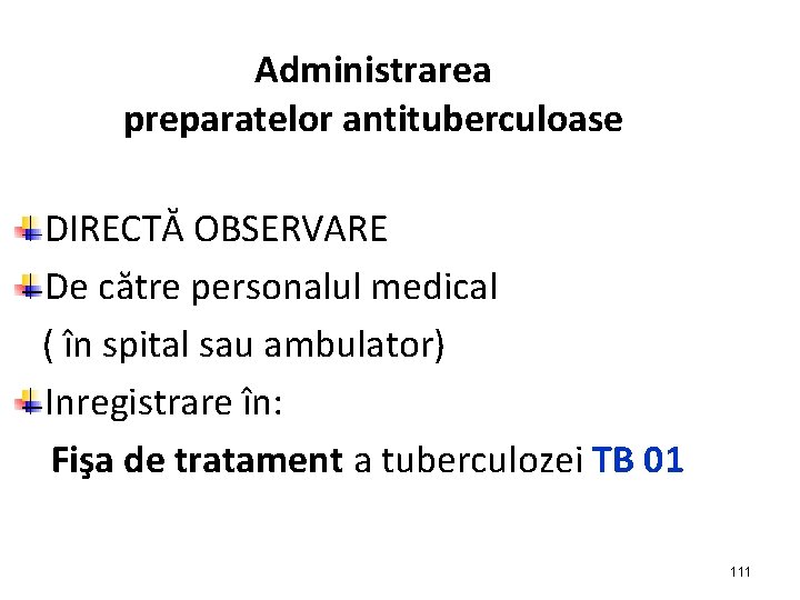 Administrarea preparatelor antituberculoase DIRECTĂ OBSERVARE De către personalul medical ( în spital sau ambulator)