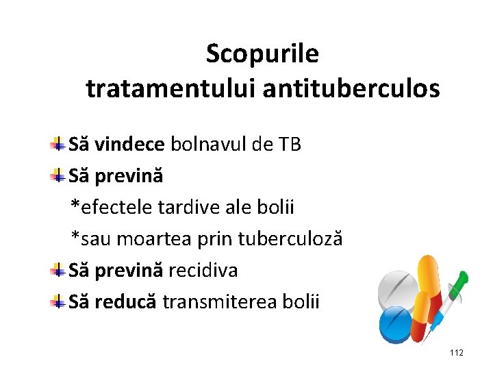 Scopurile tratamentului antituberculos Să vindece bolnavul de TB Să prevină *efectele tardive ale bolii