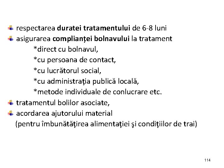 respectarea duratei tratamentului de 6 -8 luni asigurarea complianței bolnavului la tratament *direct cu