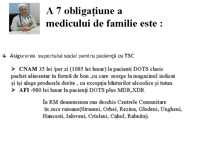 A 7 obligațiune a medicului de familie este : Asigurarea suportului social pentru pacienţii