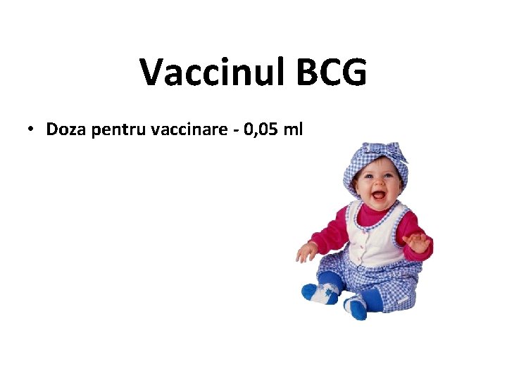 Vaccinul BCG • Doza pentru vaccinare - 0, 05 ml 