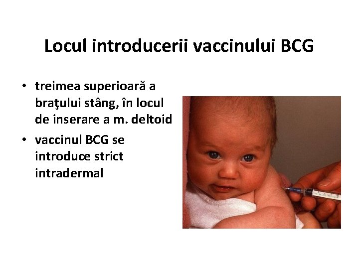 Locul introducerii vaccinului BCG • treimea superioară a braţului stâng, în locul de inserare