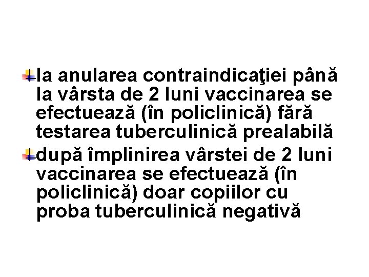 la anularea contraindicaţiei până la vârsta de 2 luni vaccinarea se efectuează (în policlinică)