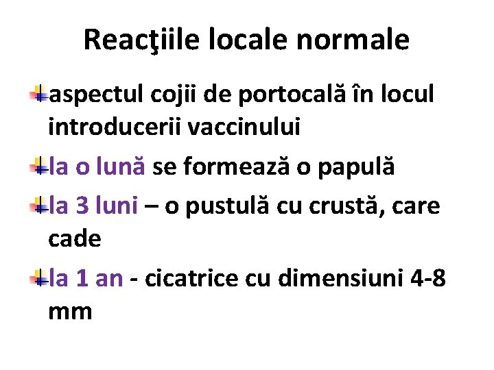 Reacţiile locale normale aspectul cojii de portocală în locul introducerii vaccinului la o lună