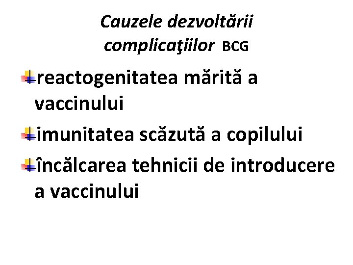 Cauzele dezvoltării complicaţiilor BCG reactogenitatea mărită a vaccinului imunitatea scăzută a copilului încălcarea tehnicii