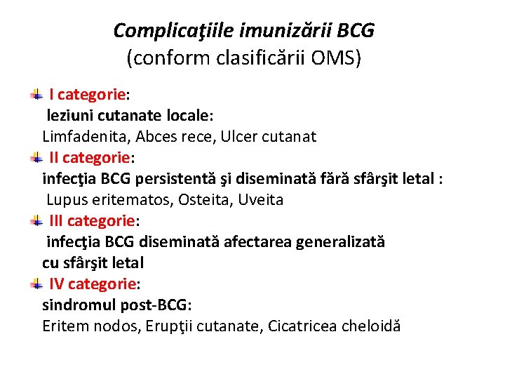 Complicaţiile imunizării BCG (conform clasificării OMS) I categorie: leziuni cutanate locale: Limfadenita, Abces rece,