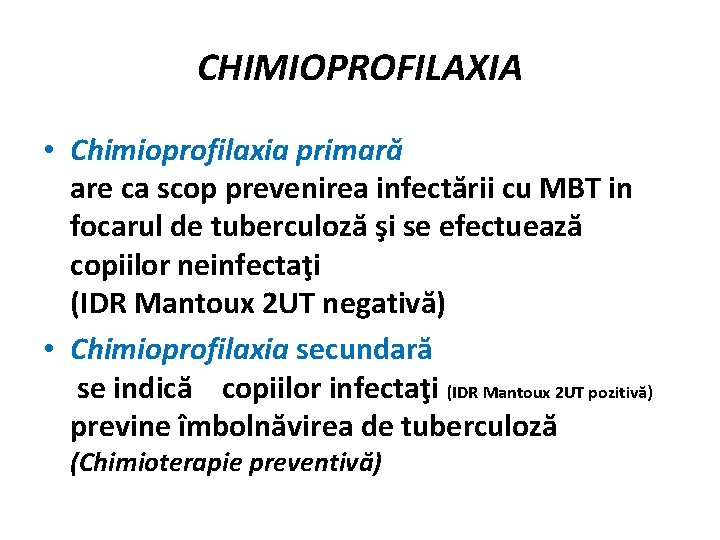 CHIMIOPROFILAXIA • Chimioprofilaxia primară are ca scop prevenirea infectării cu MBT in focarul de