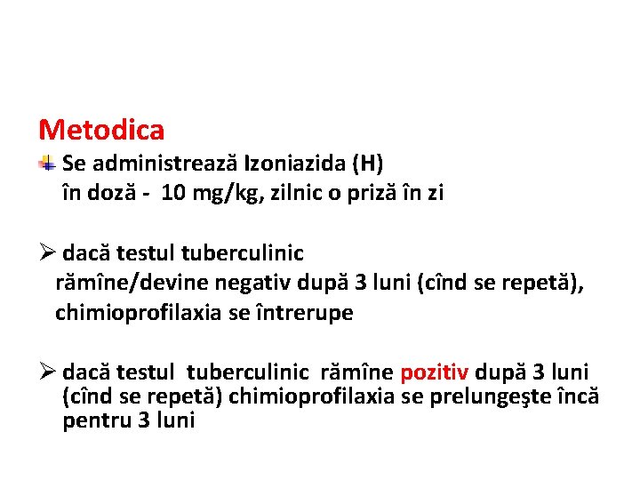 Metodica Se administrează Izoniazida (H) în doză - 10 mg/kg, zilnic o priză în